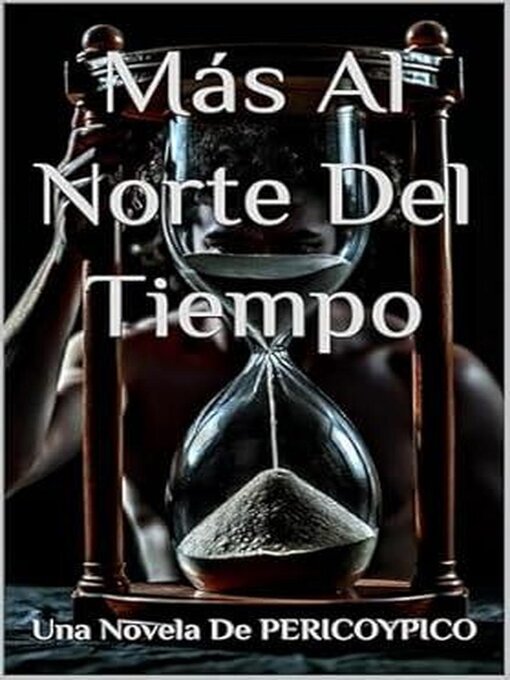 Title details for Más Al Norte Del Tiempo by Pericoypico - Available